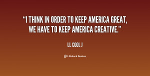 ... in order to keep America great, we have to keep America creative