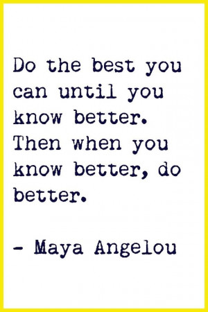 If you know better You`ll do better
