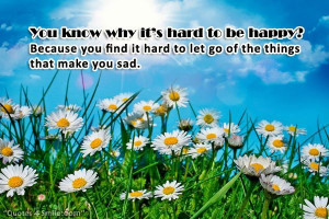 ... happy? Because you find it hard to let go of the things that make you