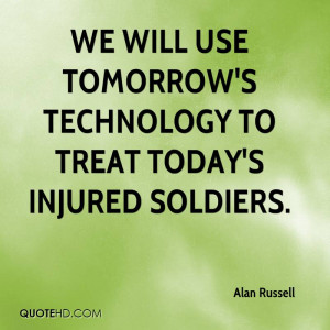 We will use tomorrow's technology to treat today's injured soldiers.