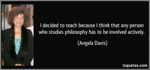 quote i decided to teach because i think that any person who studies