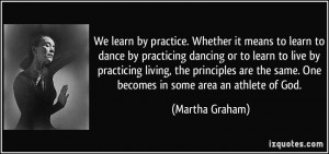 it means to learn to dance by practicing dancing or to learn to live ...
