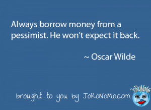 Borrow Money From a Pessimist Oscar Wilde Quote