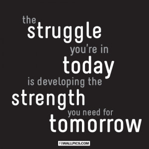 The Struggle Youre In Today Quote Picture