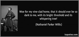 Woe for my vine-clad home, that it should ever be so dark to me, with ...
