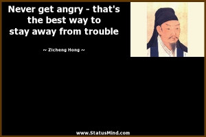 Never get angry - that's the best way to stay away from trouble ...