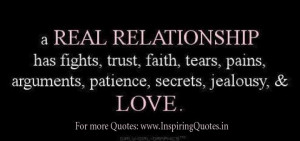 real relationship has fights, trust, faith, tears, pains, arguments ...