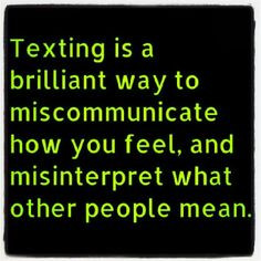 so many conflicts start by miscommunication. TEXTING/EMAIL IS NOT THE ...