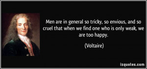 Men are in general so tricky, so envious, and so cruel that when we ...