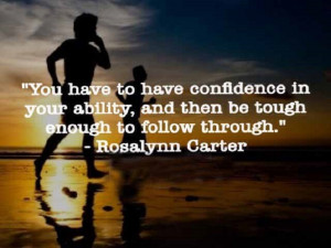... Ability And Then Be Tough Enough To Follow Through - Confidence Quote