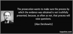 ... as often as not, that process will raise questions. - Alan Dershowitz