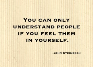 You can only understand people if you feel them in yourself.