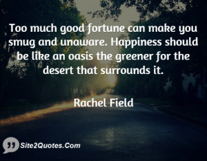 Too much good fortune can make you smug and unaware. Happiness should ...