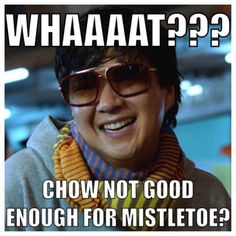 Mr. Chow! More