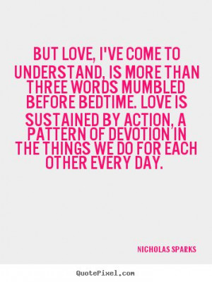 ... to understand, is more than three.. Nicholas Sparks top love quotes