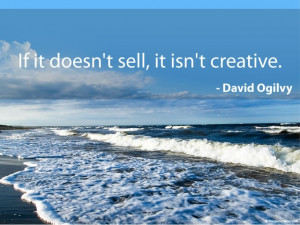 If it doesn't sell, it isn't creative. - David Ogilvy #quotes