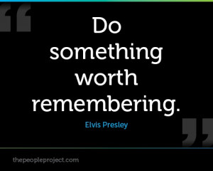 ... remembering. - Elvis Presley http://thepeopleproject.com/share-a-quote