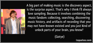music is the discovery aspect, is the surprise aspect. That's why ...
