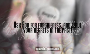 Ask God for forgiveness, and leave your regrets in the past!