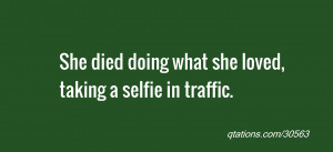 She died doing what she loved, taking a selfie in traffic.