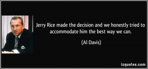 Jerry Rice made the decision and we honestly tried to accommodate him ...