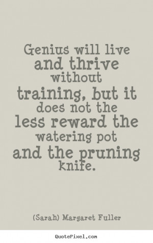 Sarah) Margaret Fuller picture quotes - Genius will live and thrive ...