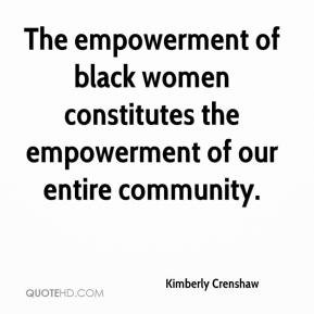 Crenshaw - The empowerment of black women constitutes the empowerment ...