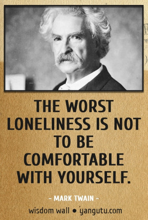 is not to be comfortable with yourself, ~ Mark Twain Wisdom Wall Quote ...