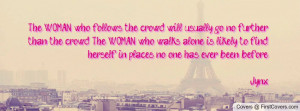 The WOMAN who follows the crowd will usually go no further than the ...