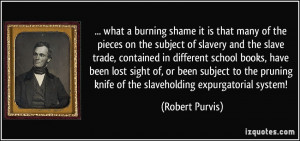 More Robert Purvis Quotes