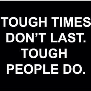 Tough times don't last, people do