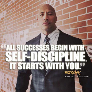 all successes begin with self discipline it starts with you dwayne ...