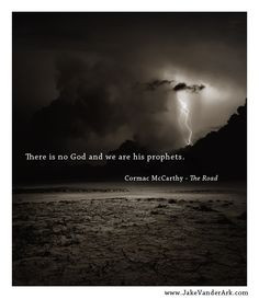 There Is No God...* - The Road/Cormac McCarthy #Quote