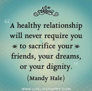 ... to sacrifice your friends, your dreams, or your dignity. -Mandy Hale