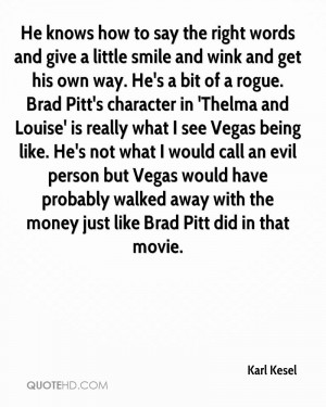 He knows how to say the right words and give a little smile and wink ...