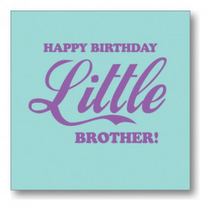 Happy Birthday Younger Brother Quotes Happy birthday to little