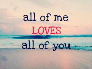 All Of Me Loves All Of You Quotes All Of Me Loves All Of You