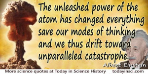 Albert Einstein quote “The unleashed power of the atom has changed ...