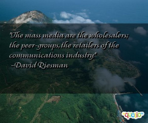 The mass media are the wholesalers; the