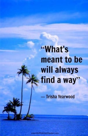 Whats meant to be will always find a way