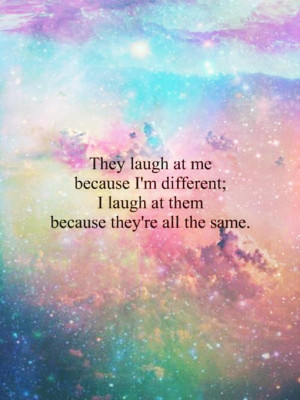 Beauty Quote 1: “They laugh at me because I’m different; I laugh ...