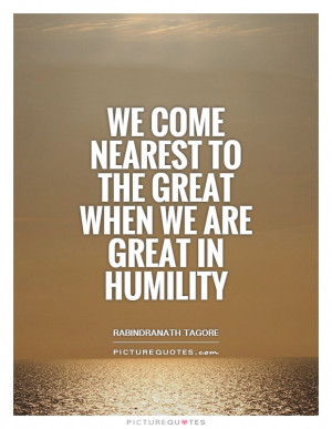 Humility Quotes Greatness Quotes Rabindranath Tagore Quotes