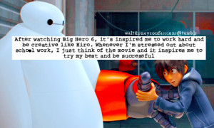 After watching Big Hero 6, it’s inspired me to work hard and be ...