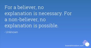For a believer, no explanation is necessary. For a non-believer, no ...