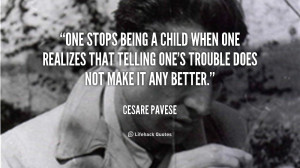 One stops being a child when one realizes that telling one's trouble ...