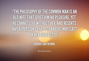 quote-George-Santayana-the-philosophy-of-the-common-man-is-50592.png