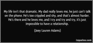 quote-my-life-isn-t-that-dramatic-my-dad-really-loves-me-he-just-can-t ...