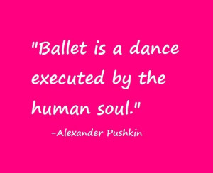 dance quotes - ballet is a dance executed by the human soul by ...