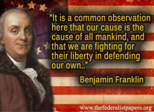 Benjamin Franklin Quote, Our Cause Is The Cause Of All Mankind