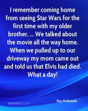 Roy McDonald - I remember coming home from seeing Star Wars for the ...